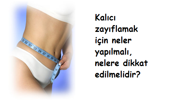 Kalıcı Zayıflamak İçin İpuçları