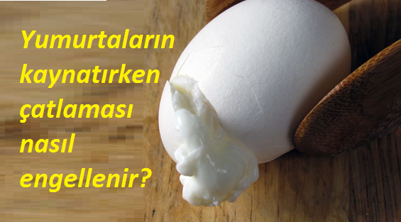 Yumurta haşlarken çatlamaması nasıl sağlanır?