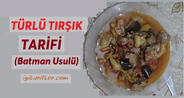Türlü Tırşık Tarifi (Batman Usulü)