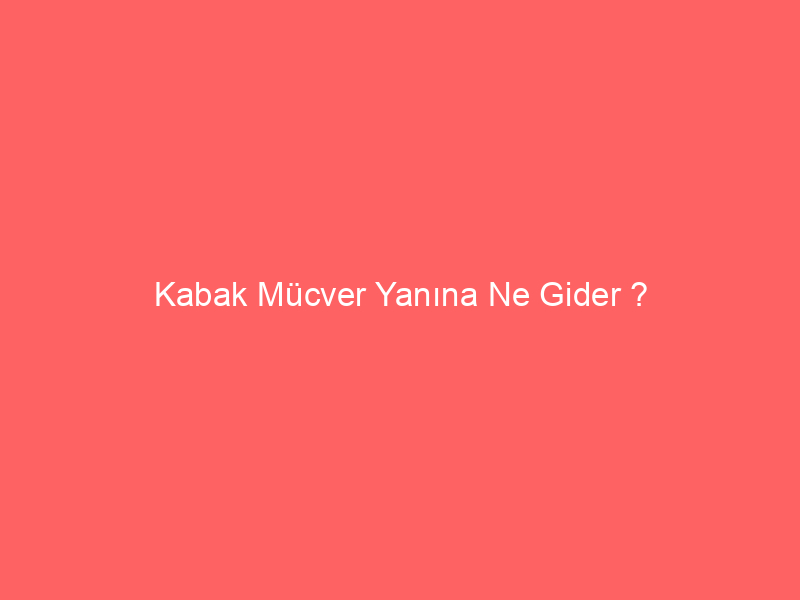 Kabak Mücver Yanına Ne Gider ?