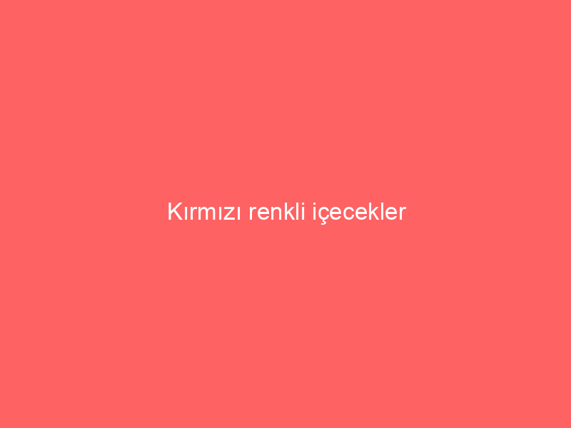 Kırmızı renkli içecekler