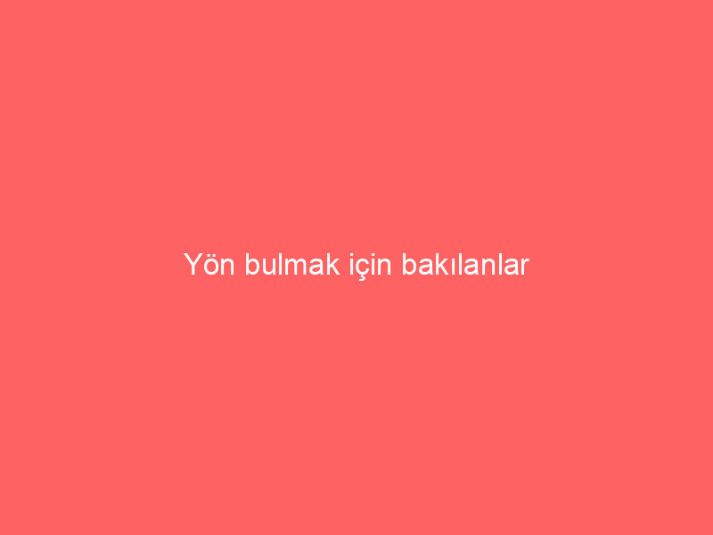 Yön bulmak için bakılanlar